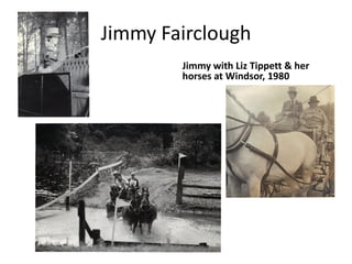 Jimmy Fairclough
Jimmy with Liz Tippett & her
horses at Windsor, 1980
 