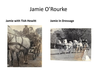 Jamie O’Rourke
Jamie with Tish Hewitt Jamie in Dressage
 