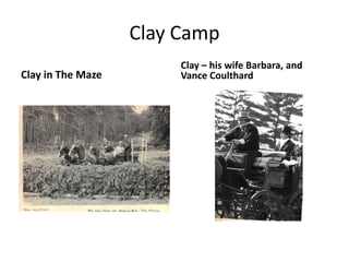 Clay Camp
Clay in The Maze
Clay – his wife Barbara, and
Vance Coulthard
 