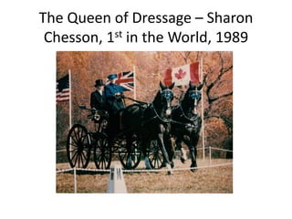 The Queen of Dressage – Sharon
Chesson, 1st in the World, 1989
 