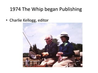 1974 The Whip began Publishing
• Charlie Kellogg, editor
 