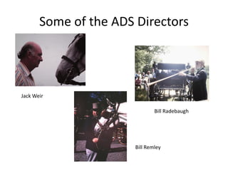 Some of the ADS Directors
Jack Weir
Bill Remley
Bill Radebaugh
 