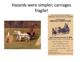 Hazards were simpler; carriages
fragile!
 