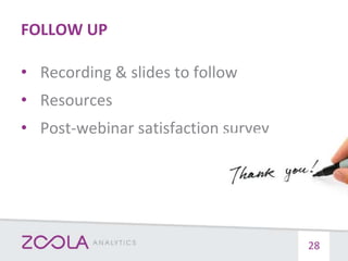 FOLLOW UP
28
• Recording & slides to follow
• Resources
• Post-webinar satisfaction survey
 