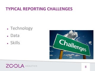 TYPICAL REPORTING CHALLENGES
● Technology
● Data
● Skills
8
 