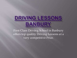 First Class Driving School in Banbury
offers top quality Driving Lessons at a
very competitive Price.
 