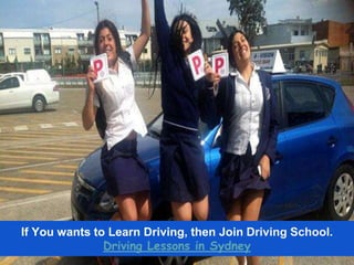 If You wants to Learn Driving, then Join Driving School.
Driving Lessons in Sydney
 