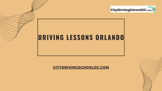 DRIVING LESSONS ORLANDO
CITYDRIVINGSCHOOLOC.COM
 