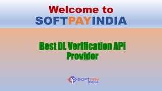 Welcome to
SOFTPAYINDIA
Best DL Verification API
Provider
 