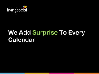 We Add Surprise To Every
Calendar
 