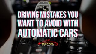Driving Mistakes You Want To Avoid With Automatic Cars