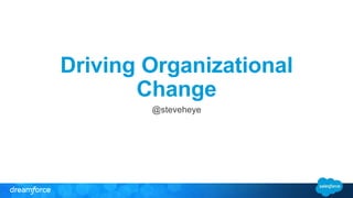 Driving Organizational
Change
@steveheye
 