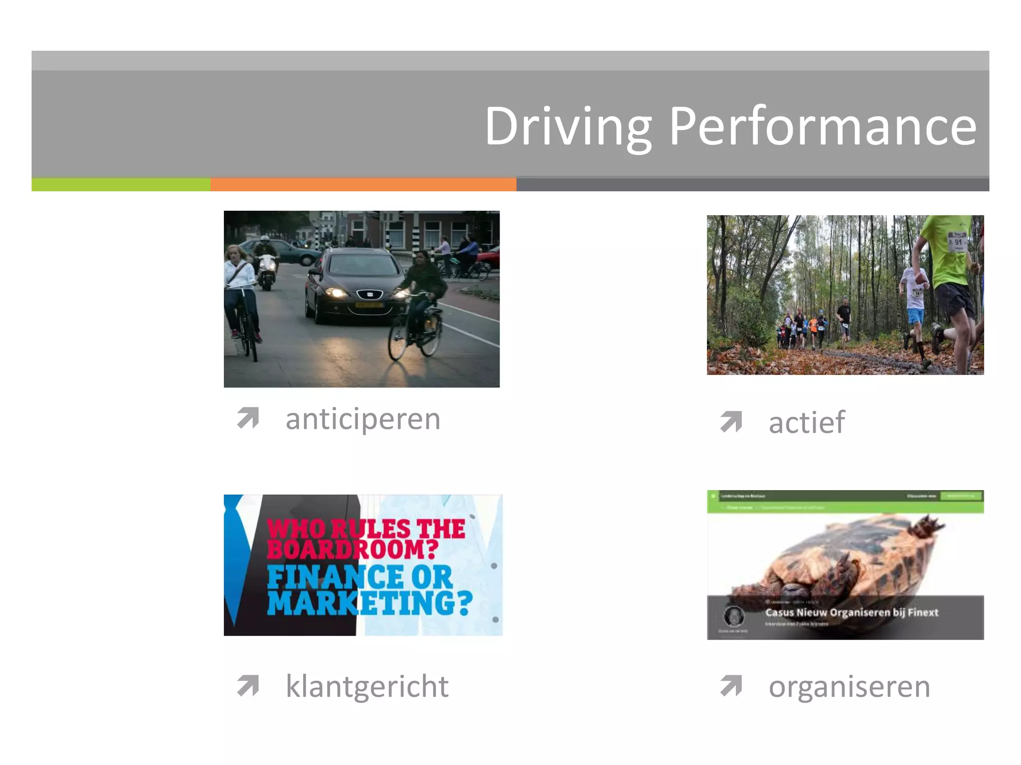 Driving Performance 
 actief  anticiperen 
 klantgericht  organiseren 
 