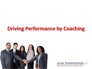Driving Performance by Coaching
 