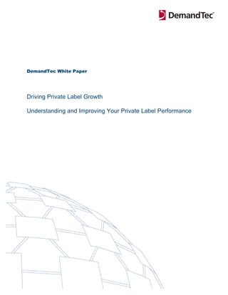 DemandTec White Paper




Driving Private Label Growth

Understanding and Improving Your Private Label Performance
 