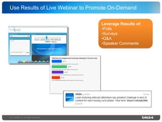 Use Results of Live Webinar to Promote On-Demand!
Leverage Results of:!
• Polls!
• Surveys!
• Q&A!
• Speaker Comments!

26 | ©ON24, Inc. All Rights Reserved.!

 