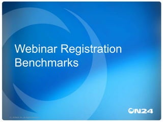 Webinar Registration
Benchmarks!

6 | ©ON24, Inc. All Rights Reserved.!

 