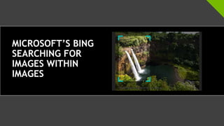 MICROSOFT’S BING
SEARCHING FOR
IMAGES WITHIN
IMAGES
 