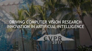 SHAPING THE FUTURE
How AI’s Flagship Conference is Leading the
Revolution
DRIVING COMPUTER VISION RESEARCH
INNOVATION IN ARTIFICIAL INTELLIGENCE
 