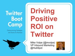 Driving Positive ROI on Twitter ,[object Object],[object Object],[object Object]