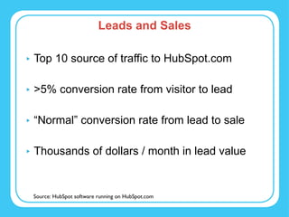 Leads and Sales <ul><li>Top 10 source of traffic to HubSpot.com </li></ul><ul><li>>5% conversion rate from visitor to lead...