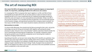 The art of measuring ROI
One reason that ROI on AI appears low is the lack of corporate progress on measuring AI
results. For many firms, calculating the ROI on AI is still an art, not a science.
It is revealing that 79% of companies that report negative or no ROI, and 56% of those
showing ROI of just above 0% to 5%, do not have systems in place to measure returns.
Gauging the ROI on AI is more complicated than for traditional technology investments,
where the costs and impacts are more easily defined and predictable. AI does not offer a
one-size-fits-all solution. It is a versatile tool that can generate a rich set of benefits geared
to the financial, strategic, and operational outcomes that a company seeks to achieve. For
that reason, the ROI metrics in this report should be viewed as directional, not definitive.
Best practices to consider
To measure ROI effectively, firms should start by fully accounting for their costs, not just for
technology, but also for hiring and training AI staff, together with putting the proper
processes in place. Since AI is not a “one-and-done” solution, executives should consider the
cost of maintaining and finetuning the AI application. For example, companies using AI
during the pandemic were hit with the unexpected cost of retraining their models to
respond to changing market behaviors.
Quantifying AI benefits can be even more vexing. Many of AI’s benefits are qualitative: How
can firms put a price tag on better decision-making, faster time-to-market, and improved
reputation? And, like data, AI can underpin a broader business initiative or series of projects,
making it tough to identify the full value it brings. Finally, AI projects have an element of
R&D. So the payback from efforts can be uneven, and some of the most profitable outcomes
may be unexpected or only come with scale.
Driving ROI Through AI 51
“Companies are becoming more astute about
the marginal or incremental benefit of a
particular AI solution. There’s some areas where
AI can absolutely show a dramatic impact. But
while it may be material, does it pay for itself if
the cost of implementing a solution is $500,000
or $1 million? Is the scale of your operation large
enough to warrant that type of investment?”
David Kuder, US Market Offering Lead for AI
Insights & Engagement, Deloitte Consulting
“Besides ROI, AI-enabled innovation has a great
potential for social impact—in all areas but
specifically education, health, information, and
social justice. Many organizations and
companies are building meaningful technology
innovations around ML and AI. They are also
interested in the social-good aspect of AI’s
implementation and dissemination.”
Amir Banifatemi, General Manager, Innovation
& Growth, Xprize
RESEARCH BACKGROUND | AI COMES OF AGE | DRIVING VALUE FROM DATA | PEOPLE AND MACHINES | WHERE FIRMS ARE INVESTING | THE ROI OF AI | CALLS TO ACTION | SPONSORS/ADVISORS |
ROADMAP TO EXCELLENCE |
EXECUTIVE SUMMARY |
 