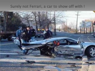 Surely not Ferrari, a car to show off with !