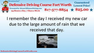 I remember the day I received my new car
due to the large amount of rain that we
received that day.
 