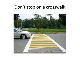 Don’t stop on a crosswalk
 