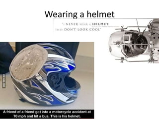 Wearing a helmet
 
