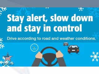 Safe Driving Tips - Seasonal Changes
• Winter driving = slippery roads, visibility issues, cold, etc.
• Spring = rain can cause slippery roads.
• Summer = high temperatures can cause vehicle problems;
there’s more traffic on roads.
• Fall = wet leaves on road can make it slippery.
• Daylight saving’s time = sun's position in sky changes
causing darkness and glare.
WWW.USQC.US
 