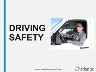 AtlanticTraining.com • (800) 975-7640
DRIVING
SAFETY
 