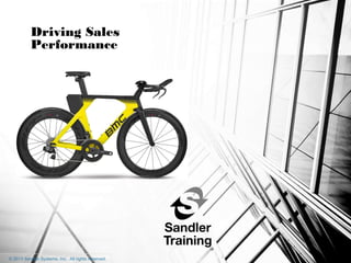 Driving Sales
Performance
© 2013 Sandler Systems, Inc. All rights reserved.
 