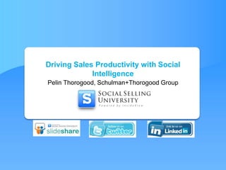 Driving Sales Productivity with Social Intelligence Pelin Thorogood, Schulman+Thorogood Group 