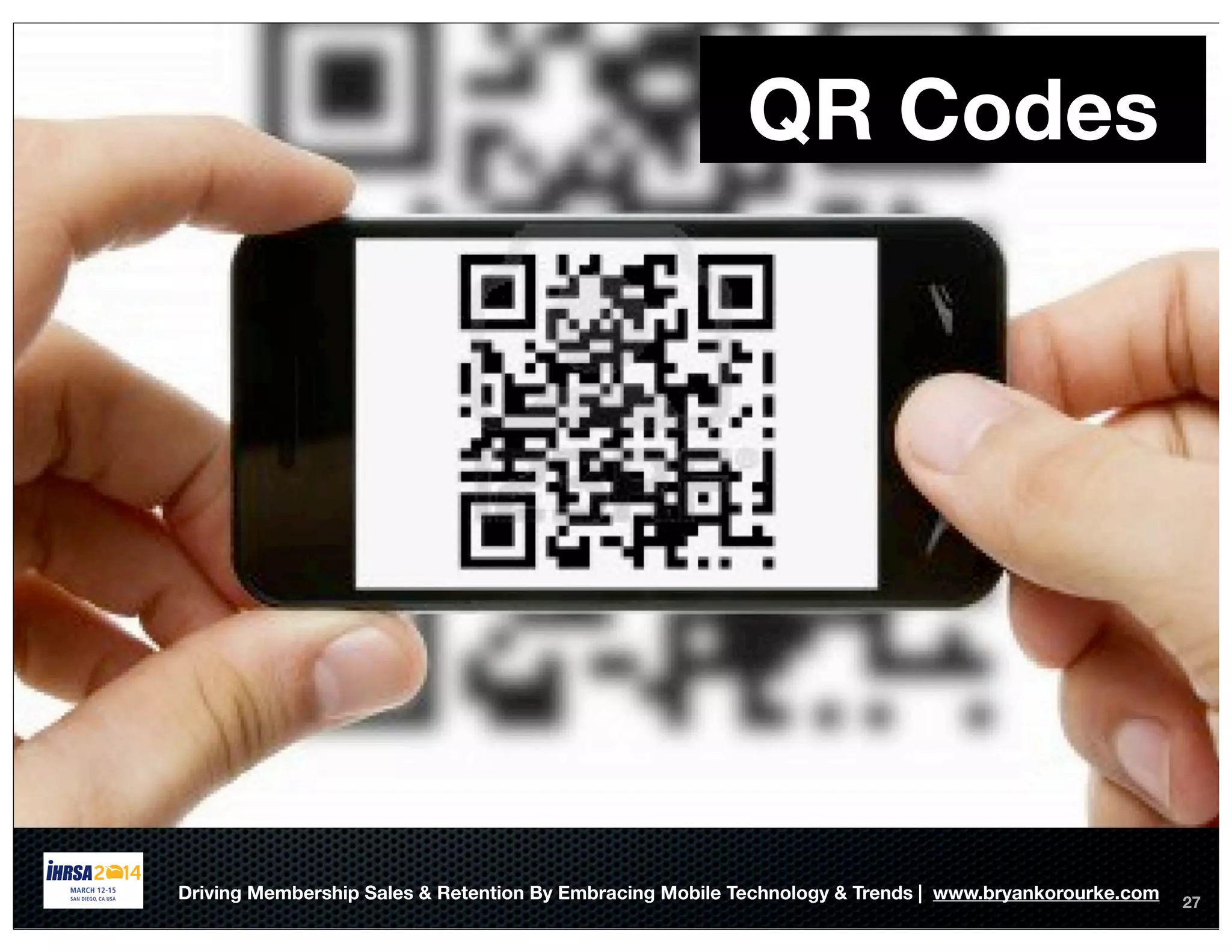 27
QR Codes
Driving Membership Sales & Retention By Embracing Mobile Technology & Trends | www.bryankorourke.com
 