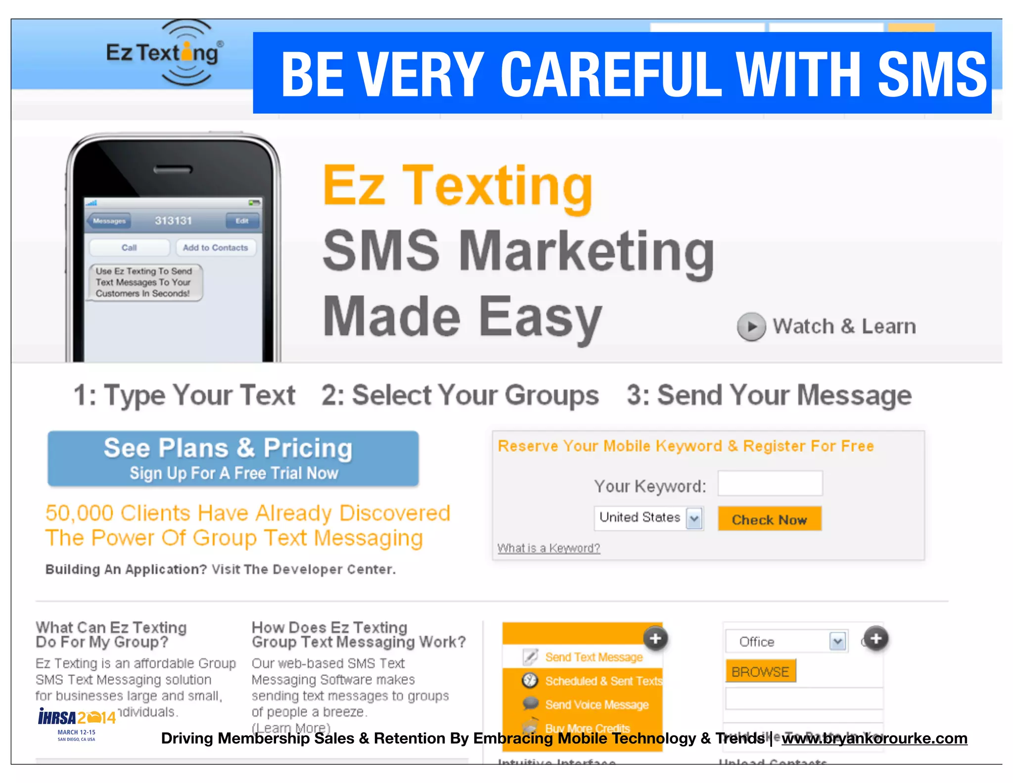 29
BE VERY CAREFUL WITH SMS
Driving Membership Sales & Retention By Embracing Mobile Technology & Trends | www.bryankorourke.com
 