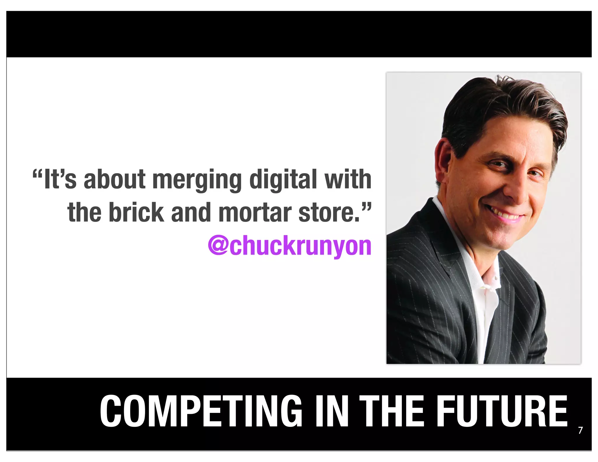 7
“It’s about merging digital with
the brick and mortar store.”
@chuckrunyon
COMPETING IN THE FUTURE
 