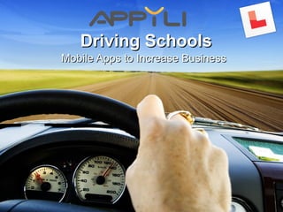 Driving SchoolsDriving Schools
Mobile Apps to Increase BusinessMobile Apps to Increase Business
 
