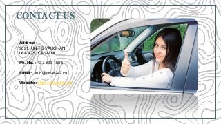 Address:
9621, UNIT 5 VAUGHAN
L6A 4G5, CANADA
Ph. No. : 437-533-1555
Email: info@drive247.ca
Website: https://drive247.ca/
CONTACT US
 