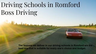 Driving Schools in Romford
Boss Driving
The lessons we deliver in our driving schools in Romford are the
best one that is suitable for every one’s choice and budget.
 