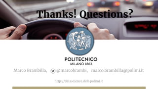 Marco Brambilla, @marcobrambi, marco.brambilla@polimi.it
http://datascience.deib.polimi.it
Thanks! Questions?
 