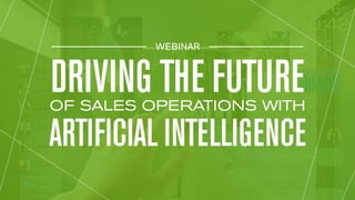 September 2017
Driving the Future of Sales
Operations with Artificial
Intelligence
 