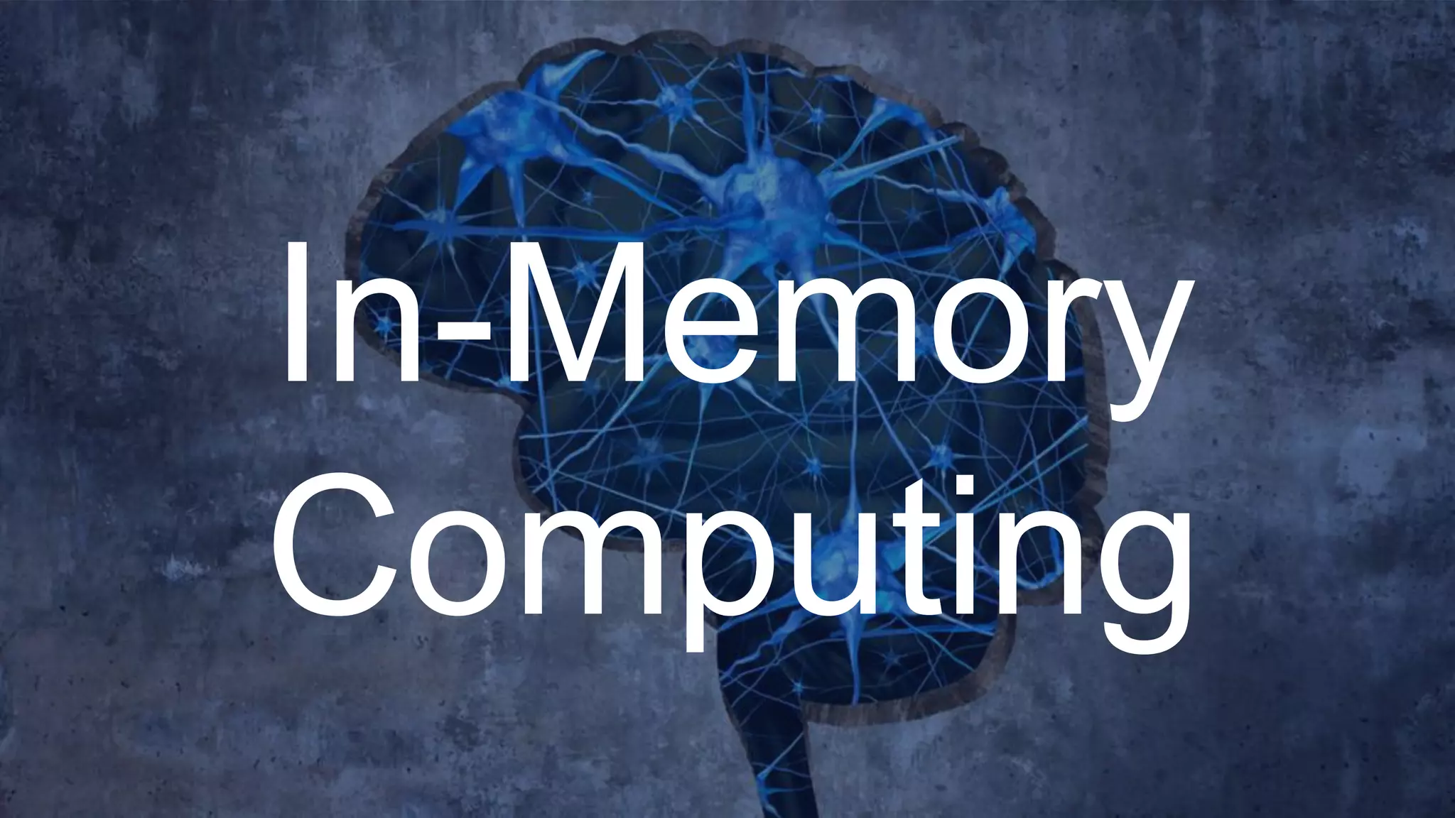 In-Memory
Computing
 