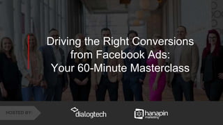 1
www.dublindesign.com
Driving the Right Conversions
from Facebook Ads:
Your 60-Minute Masterclass
HOSTED BY:
 