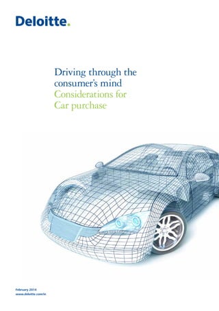 Driving through the
consumer’s mind
Considerations for
Car purchase

February 2014
www.deloitte.com/in

 