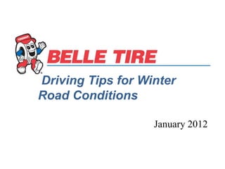 Driving Tips for Winter
Road Conditions

                   January 2012
 