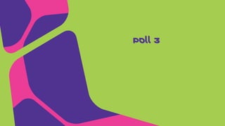 Poll 3
 