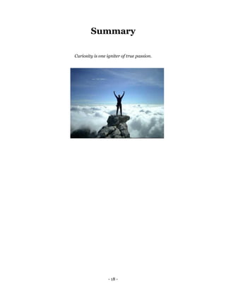 Summary

Curiosity is one igniter of true passion.




                 - 18 -
 