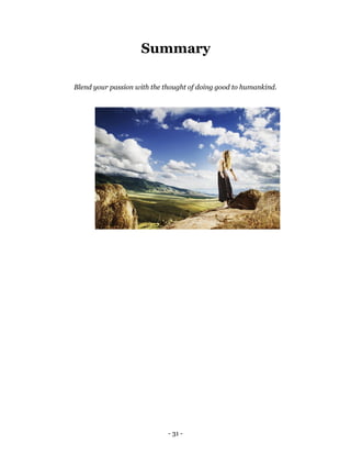 Summary

Blend your passion with the thought of doing good to humankind.




                             - 31 -
 