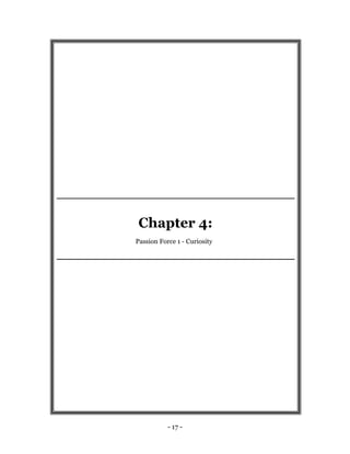 Chapter 4:
Passion Force 1 - Curiosity




           - 17 -
 